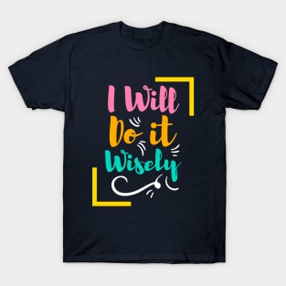 i will do it wisely T-Shirt